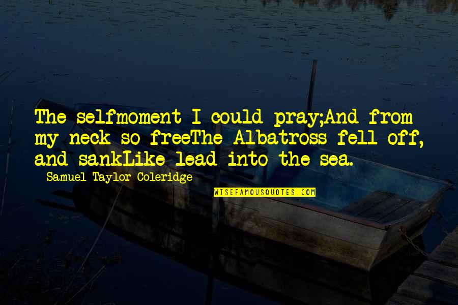 Funny Commerce Quotes By Samuel Taylor Coleridge: The selfmoment I could pray;And from my neck