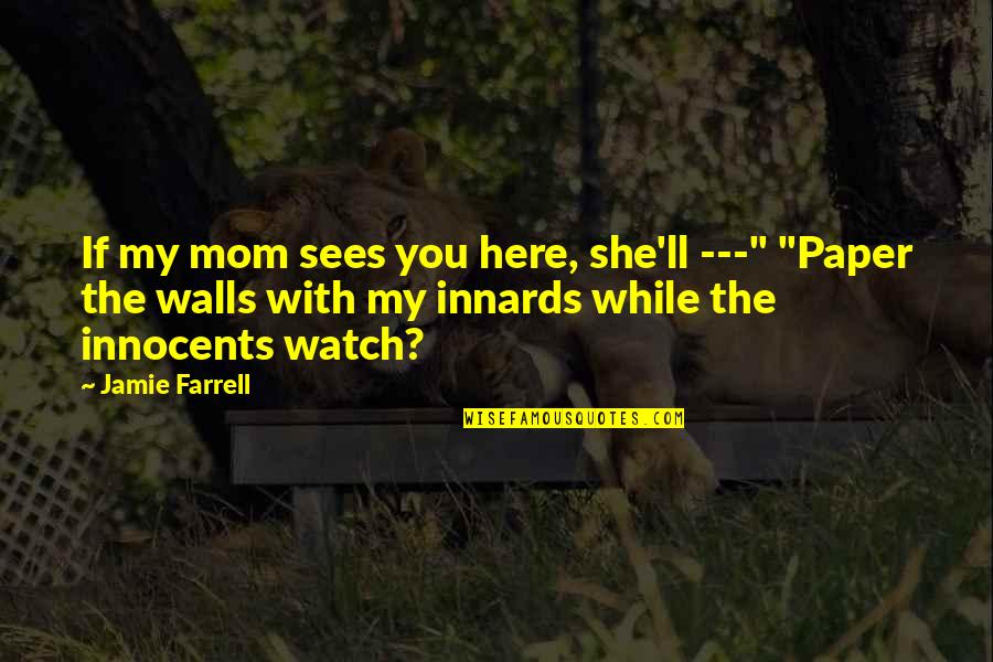 Funny Cupcakes Quotes By Jamie Farrell: If my mom sees you here, she'll ---"