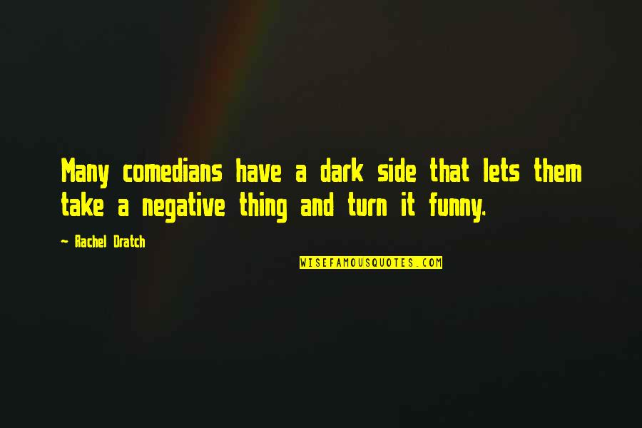 Funny Dark Side Quotes By Rachel Dratch: Many comedians have a dark side that lets