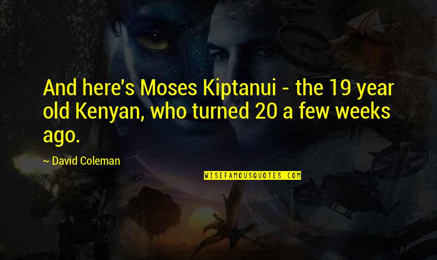 Funny David Coleman Quotes By David Coleman: And here's Moses Kiptanui - the 19 year