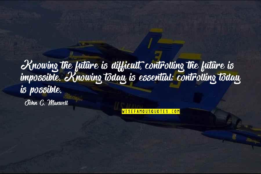 Funny David Coleman Quotes By John C. Maxwell: Knowing the future is difficult, controlling the future