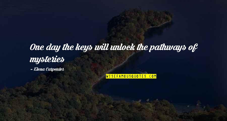 Funny Dayz Quotes By Elena Carpenter: One day the keys will unlock the pathways