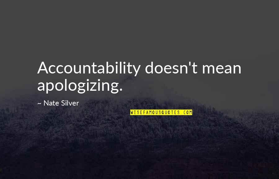 Funny Delegation Quotes By Nate Silver: Accountability doesn't mean apologizing.