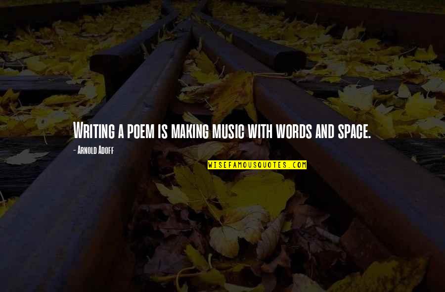 Funny Dirty Mind Quotes By Arnold Adoff: Writing a poem is making music with words