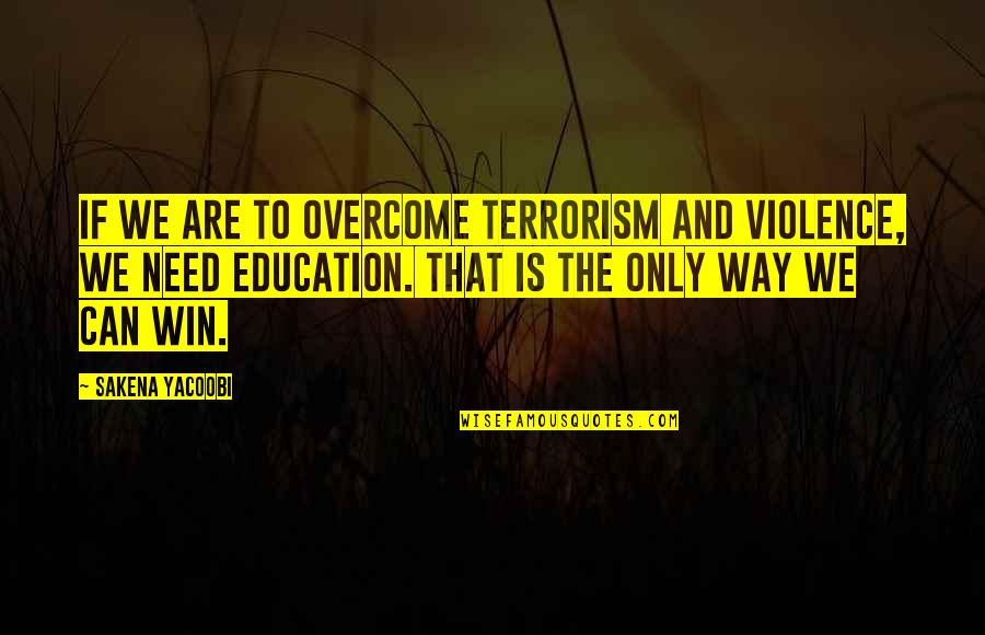 Funny Drake Quotes By Sakena Yacoobi: If we are to overcome terrorism and violence,