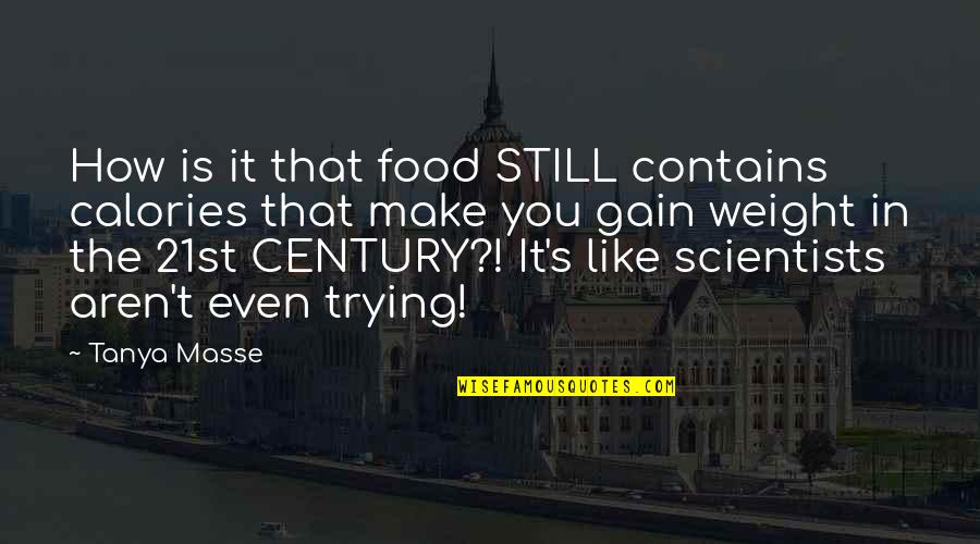 Funny Eating Quotes By Tanya Masse: How is it that food STILL contains calories