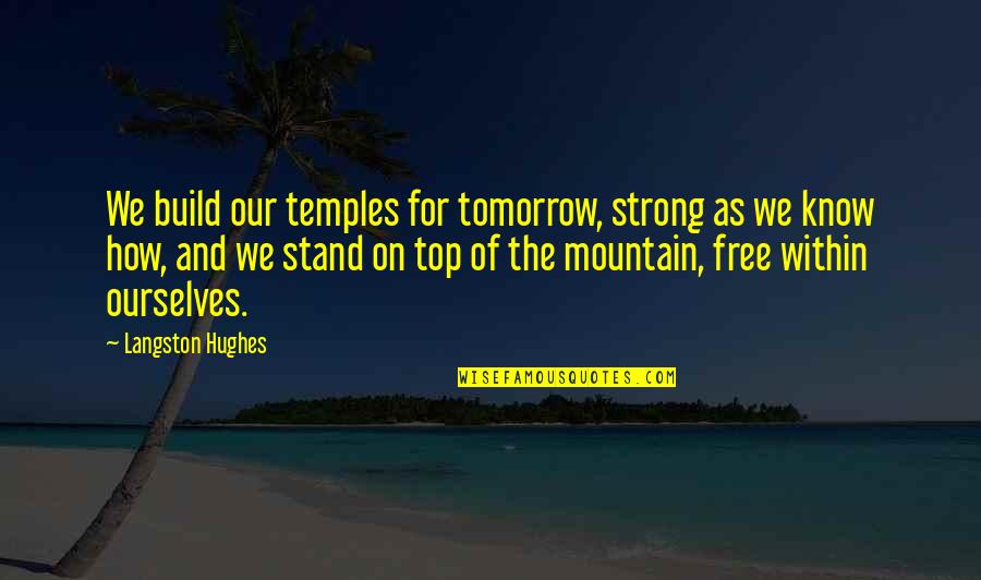 Funny Enema Quotes By Langston Hughes: We build our temples for tomorrow, strong as