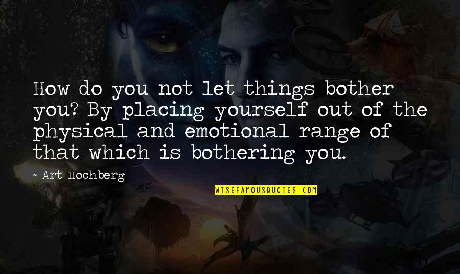 Funny Errors Quotes By Art Hochberg: How do you not let things bother you?