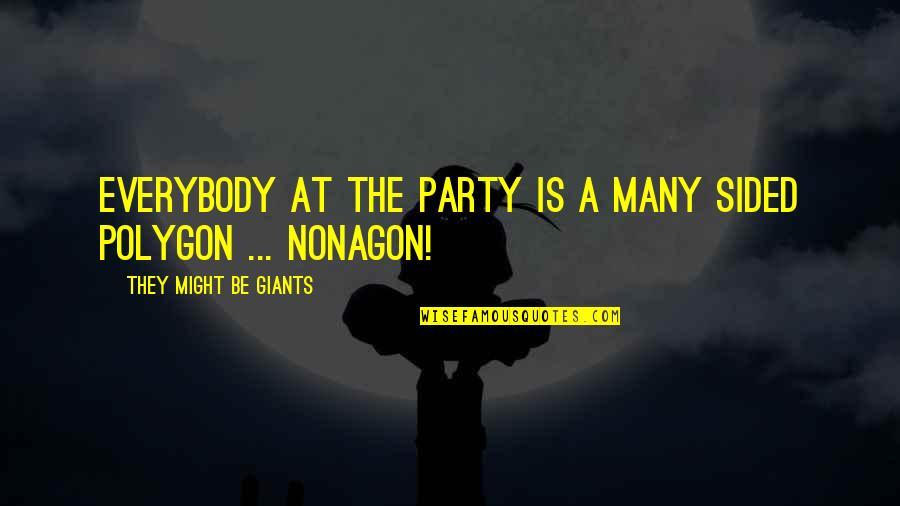 Funny Errors Quotes By They Might Be Giants: Everybody at the party is a many sided