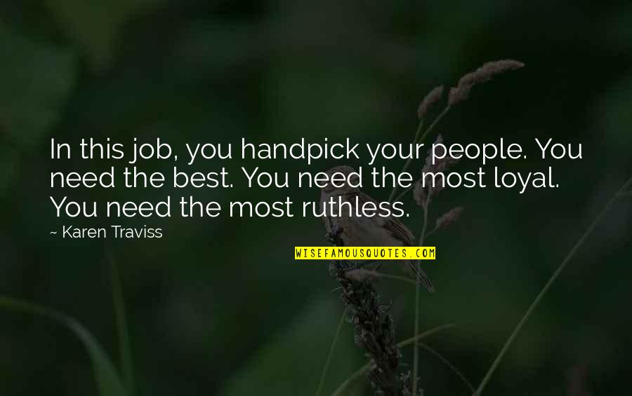 Funny Fake Love Quotes By Karen Traviss: In this job, you handpick your people. You