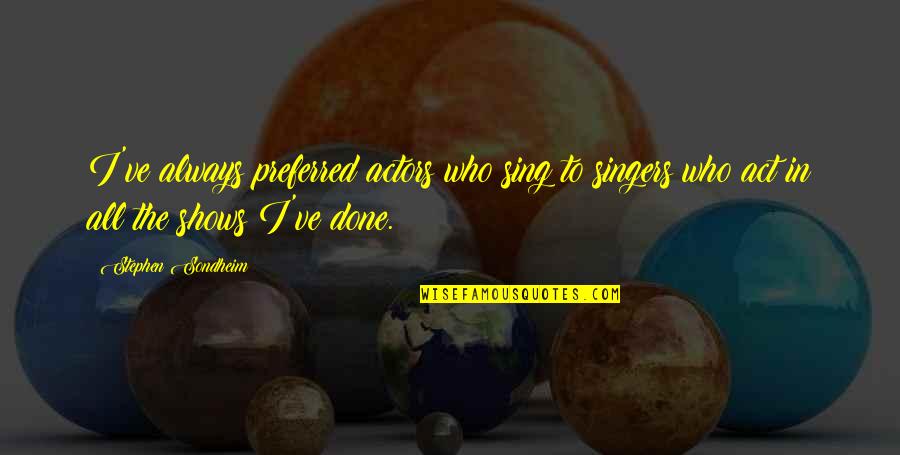 Funny Fake Love Quotes By Stephen Sondheim: I've always preferred actors who sing to singers