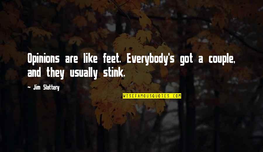 Funny Feet Quotes By Jim Slattery: Opinions are like feet. Everybody's got a couple,