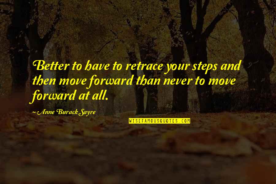 Funny Fiction Quotes By Anne Burack Sayre: Better to have to retrace your steps and