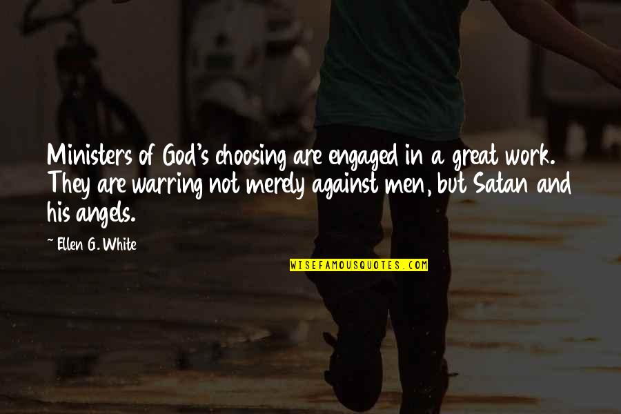 Funny Finnish Quotes By Ellen G. White: Ministers of God's choosing are engaged in a