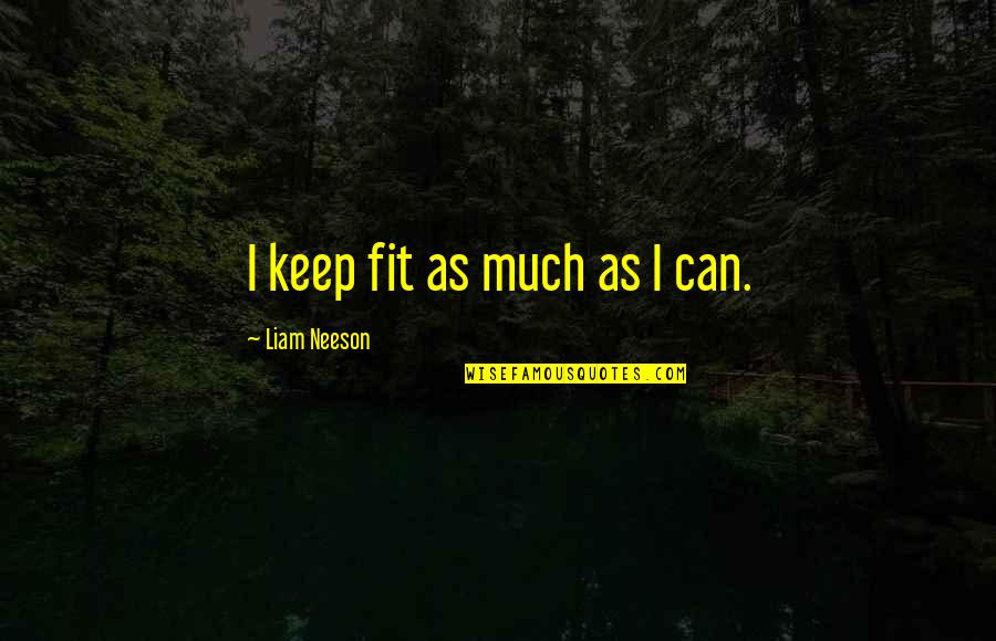 Funny Flash Gordon Quotes By Liam Neeson: I keep fit as much as I can.