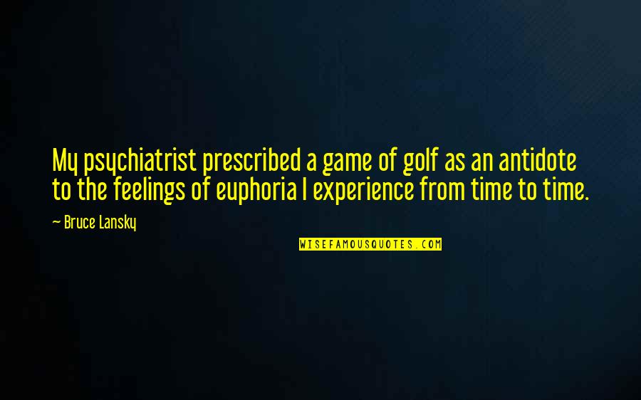 Funny George Balanchine Quotes By Bruce Lansky: My psychiatrist prescribed a game of golf as