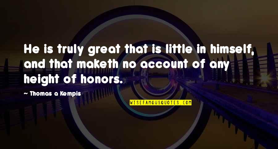 Funny Ghost Whisperer Quotes By Thomas A Kempis: He is truly great that is little in