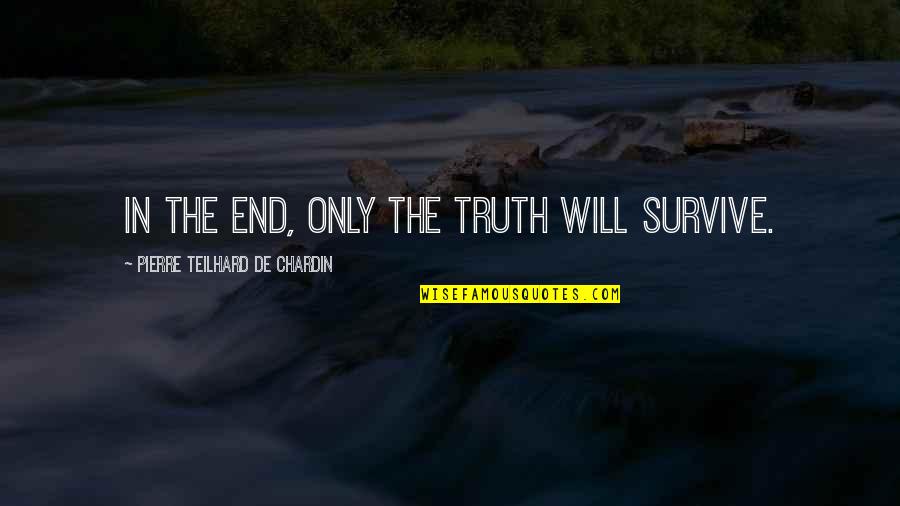 Funny Girly Instagram Quotes By Pierre Teilhard De Chardin: In the end, only the truth will survive.