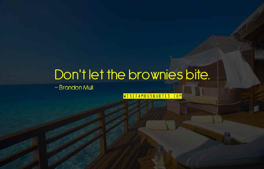 Funny Glitter Quotes By Brandon Mull: Don't let the brownies bite.