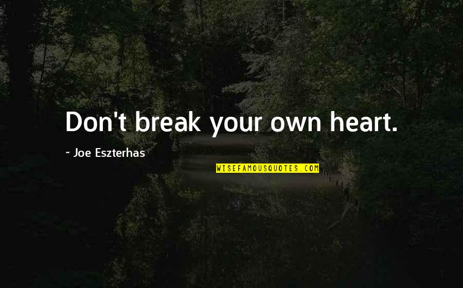 Funny Goat Quotes By Joe Eszterhas: Don't break your own heart.