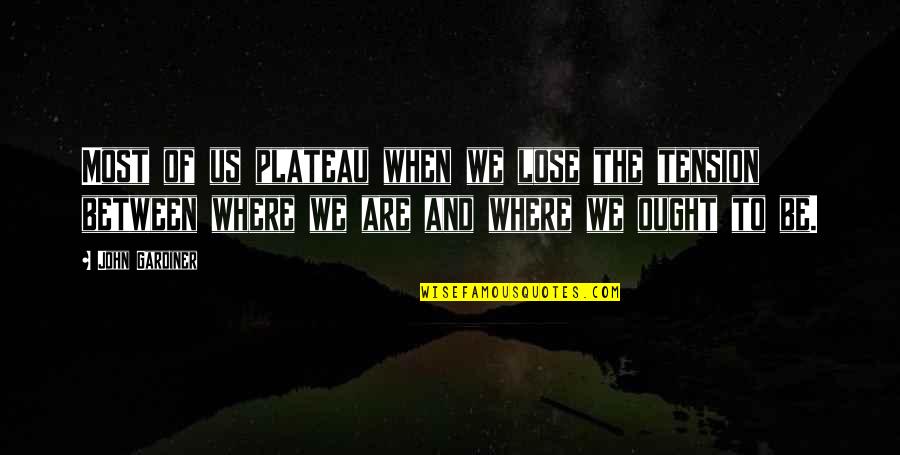 Funny Goat Quotes By John Gardiner: Most of us plateau when we lose the