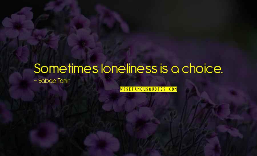 Funny Grinning Quotes By Sabaa Tahir: Sometimes loneliness is a choice.