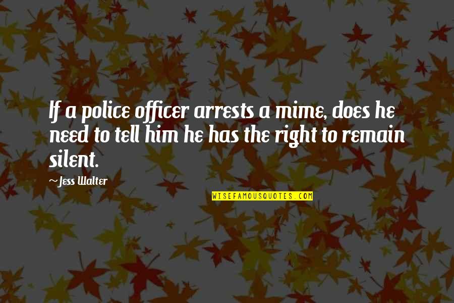 Funny Grudge Movie Quotes By Jess Walter: If a police officer arrests a mime, does