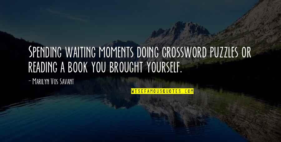 Funny Grudge Movie Quotes By Marilyn Vos Savant: Spending waiting moments doing crossword puzzles or reading