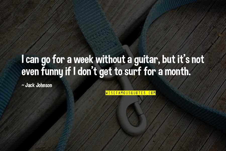 Funny Guitar Quotes By Jack Johnson: I can go for a week without a