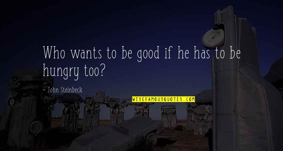 Funny Hallelujah Quotes By John Steinbeck: Who wants to be good if he has