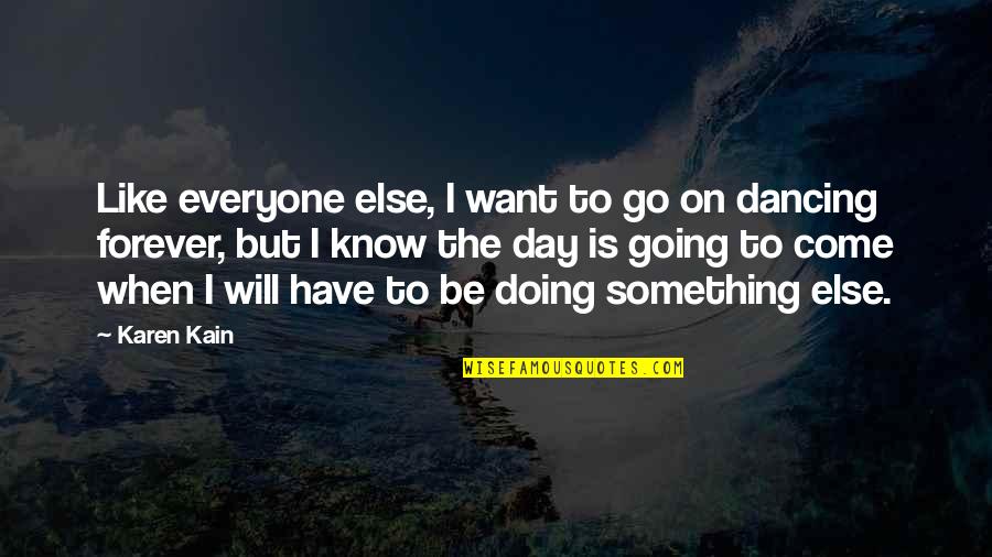 Funny Handsome Quotes By Karen Kain: Like everyone else, I want to go on