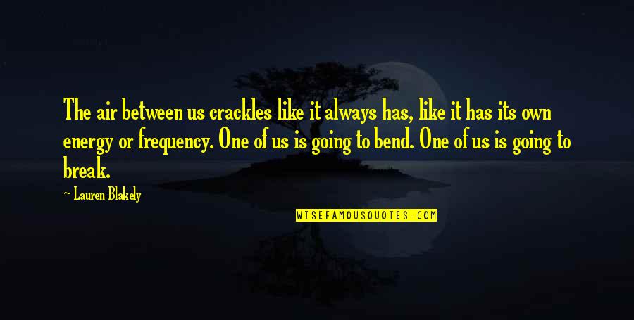 Funny Haunted Houses Quotes By Lauren Blakely: The air between us crackles like it always