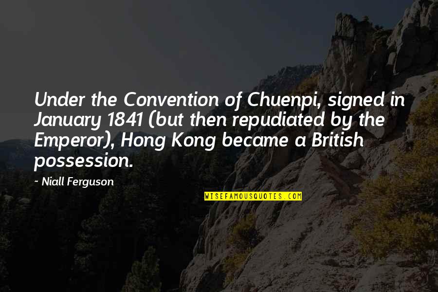 Funny Homies Quotes By Niall Ferguson: Under the Convention of Chuenpi, signed in January