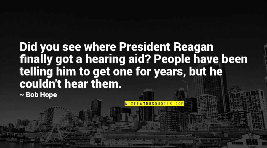 Funny Hope Quotes By Bob Hope: Did you see where President Reagan finally got