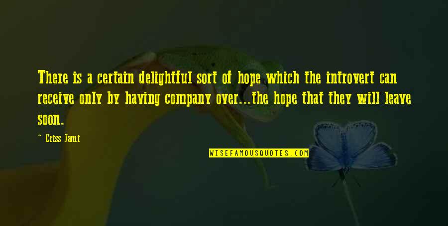 Funny Hope Quotes By Criss Jami: There is a certain delightful sort of hope