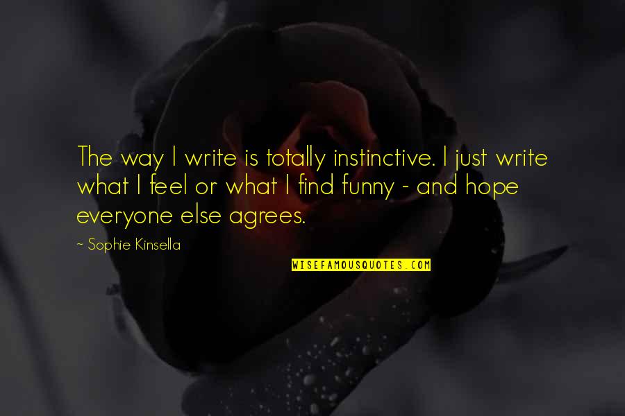 Funny Hope Quotes By Sophie Kinsella: The way I write is totally instinctive. I