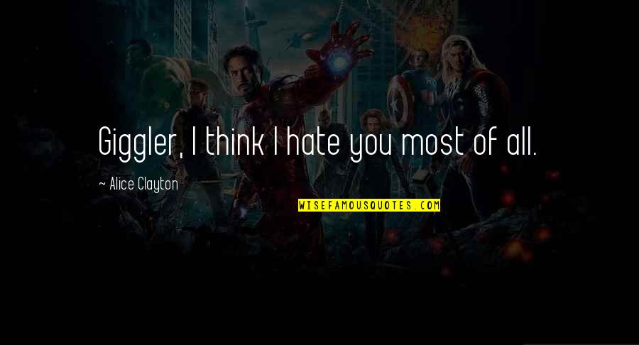 Funny Humor Quotes By Alice Clayton: Giggler, I think I hate you most of