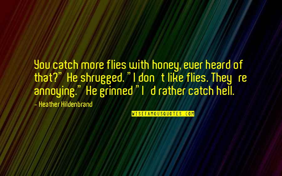 Funny Humor Quotes By Heather Hildenbrand: You catch more flies with honey, ever heard