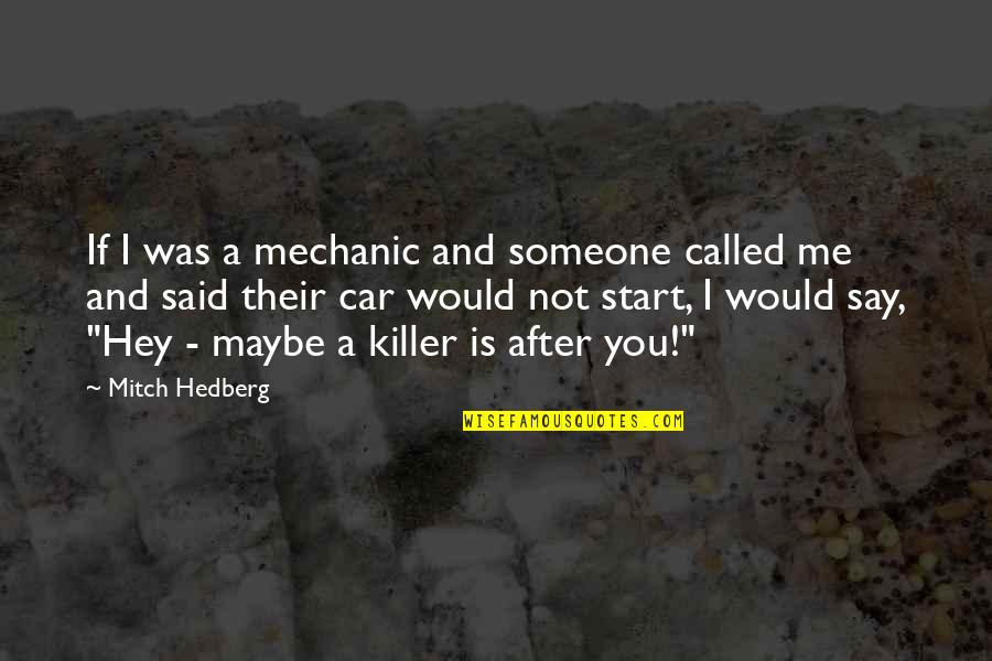 Funny Humor Quotes By Mitch Hedberg: If I was a mechanic and someone called