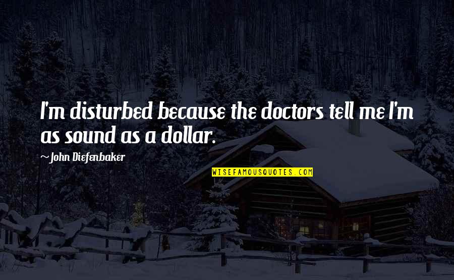 Funny Hump Day Pictures And Quotes By John Diefenbaker: I'm disturbed because the doctors tell me I'm