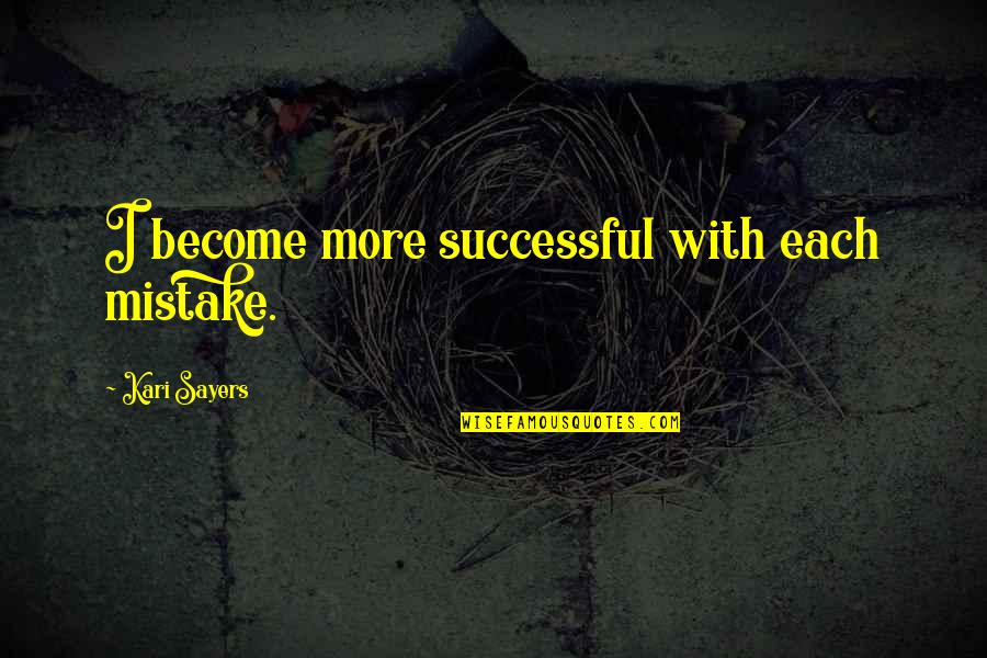 Funny Illuminati Quotes By Kari Sayers: I become more successful with each mistake.