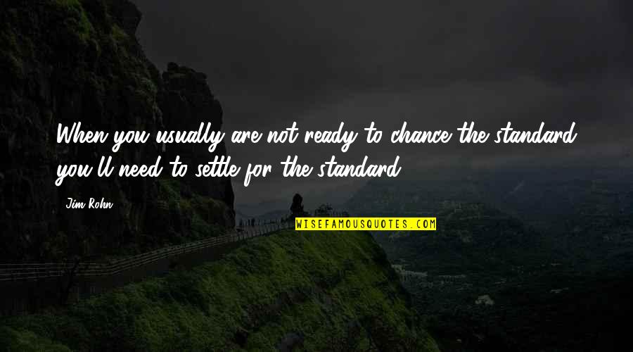 Funny Indiana Quotes By Jim Rohn: When you usually are not ready to chance