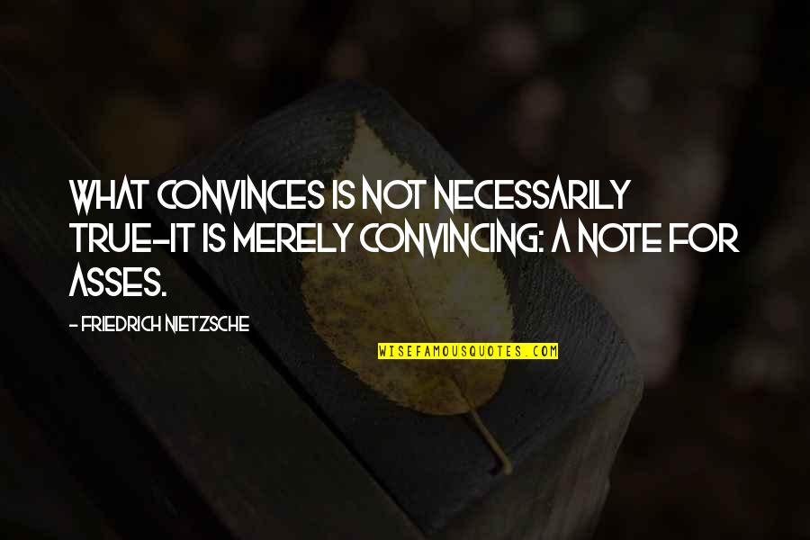 Funny Italian Cooking Quotes By Friedrich Nietzsche: What convinces is not necessarily true-it is merely