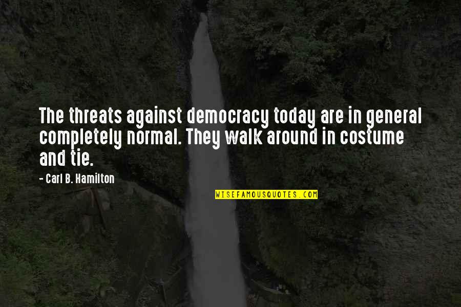 Funny James Blunt Quotes By Carl B. Hamilton: The threats against democracy today are in general