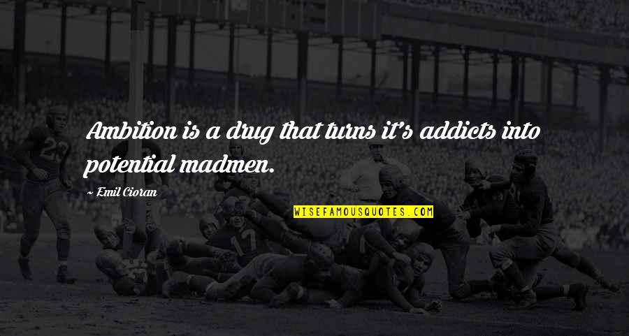 Funny Jessica Rabbit Quotes By Emil Cioran: Ambition is a drug that turns it's addicts