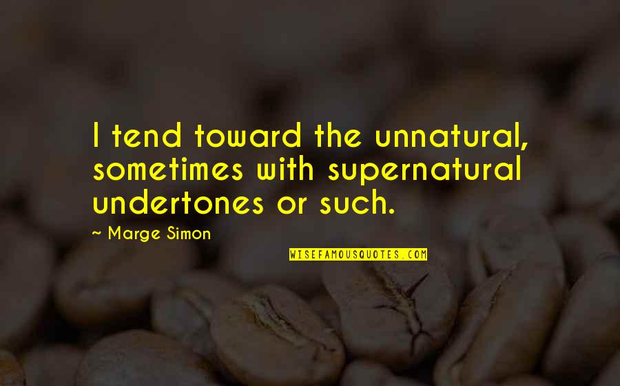 Funny Judicial Quotes By Marge Simon: I tend toward the unnatural, sometimes with supernatural