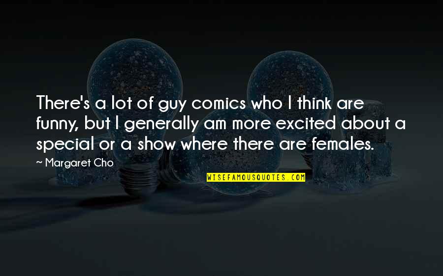 Funny Just Thinking Of You Quotes By Margaret Cho: There's a lot of guy comics who I