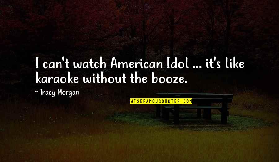 Funny Karaoke Quotes By Tracy Morgan: I can't watch American Idol ... it's like