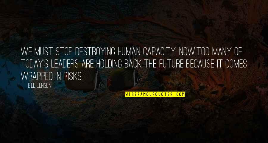 Funny Ktm Quotes By Bill Jensen: We must stop destroying human capacity. Now.Too many