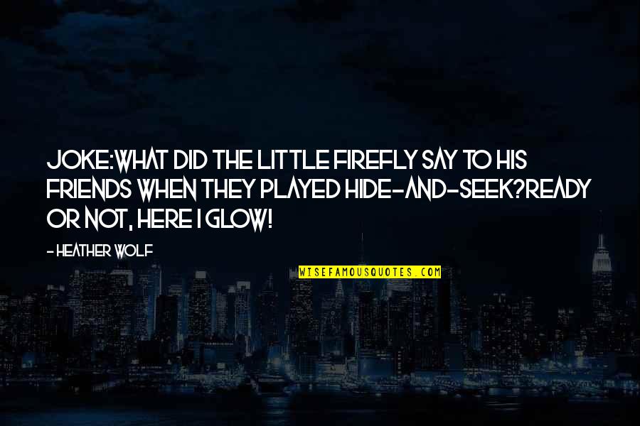 Funny Landlords Quotes By Heather Wolf: Joke:What did the little firefly say to his